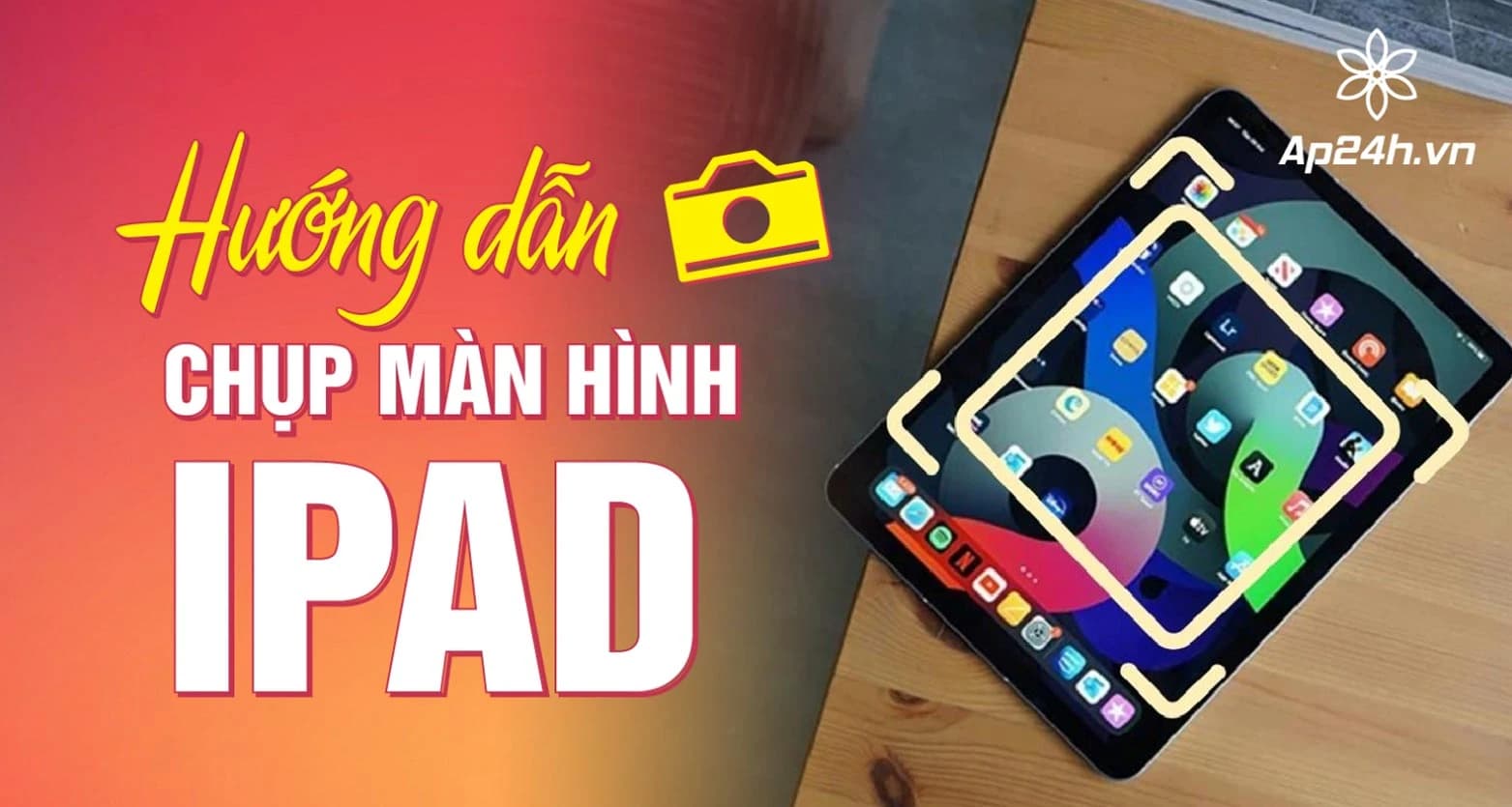 Chụp màn hình iPad dễ như ăn kẹo với 4 cách đơn giản này