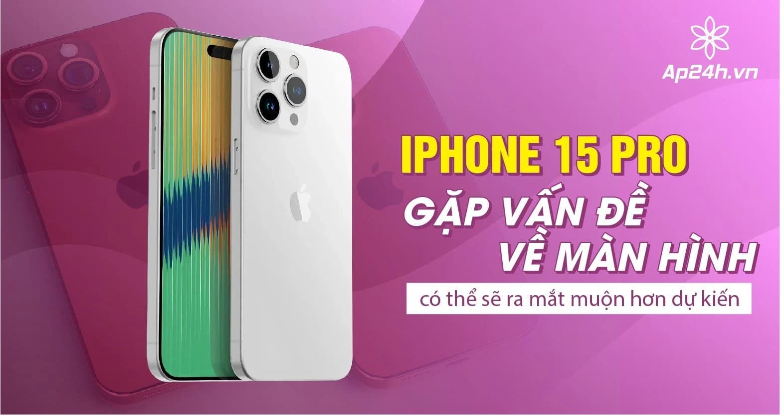 iPhone 15 Pro gặp vấn đề về màn hình và có thể sẽ ra mắt muộn hơn dự kiến