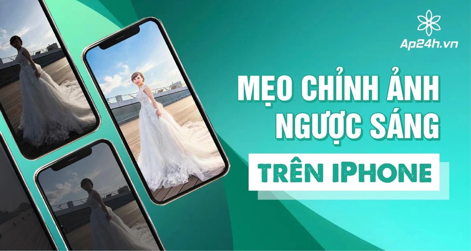 Bí kíp chỉnh ảnh ngược sáng trên iPhone | Mẹo cho dân không chuyên