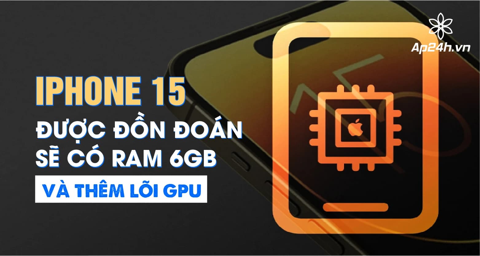 iPhone 15 được đồn đoán sẽ có RAM 6GB và thêm lõi GPU