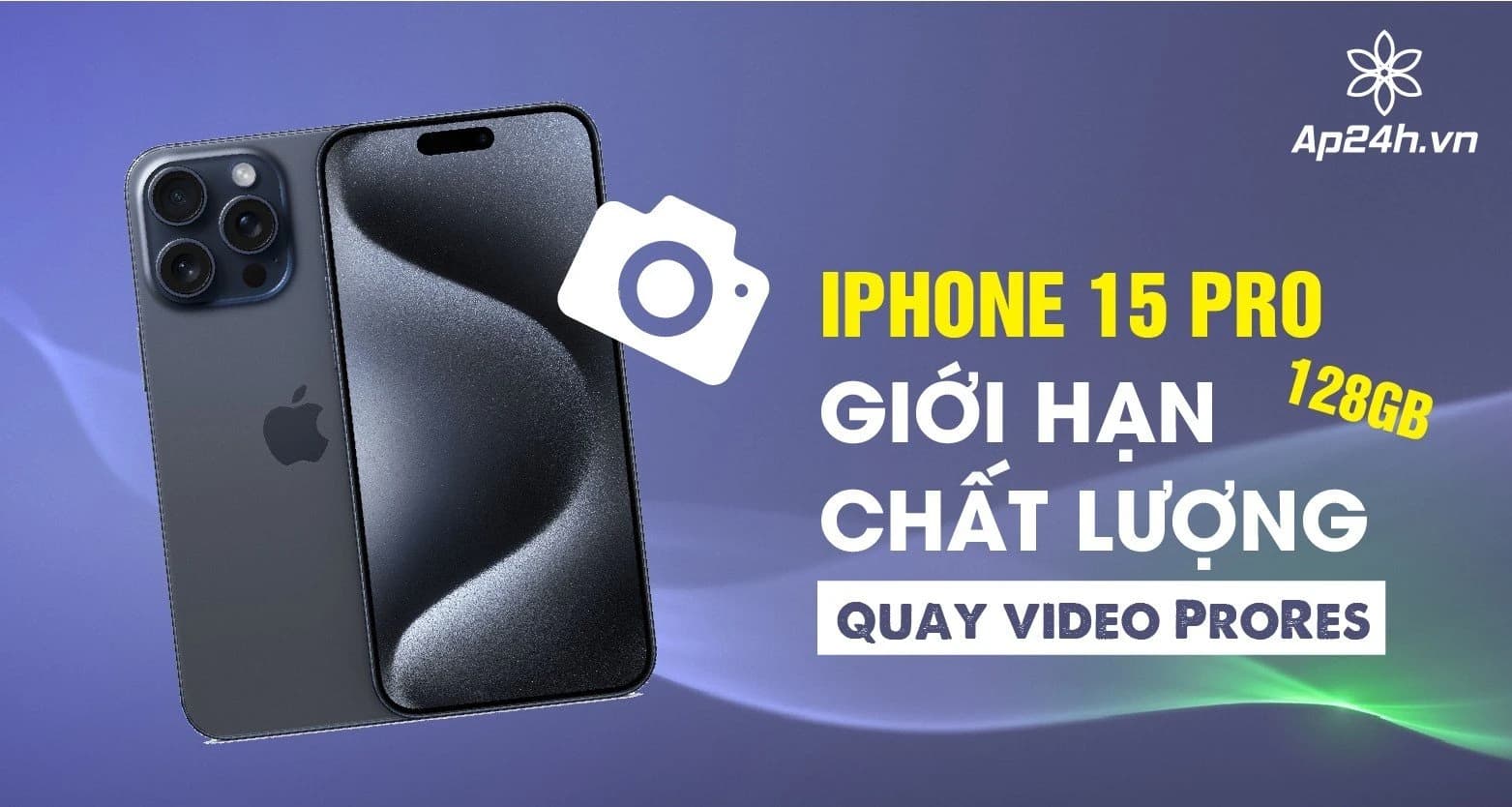 iPhone 15 Pro 128GB giới hạn chất lượng quay video ProRes