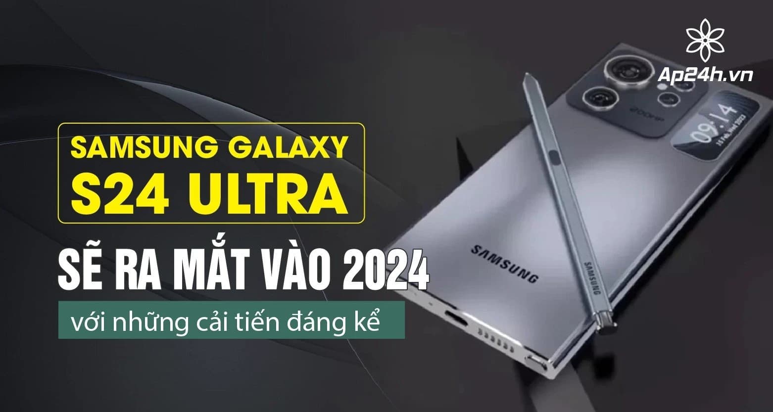 Samsung Galaxy S24 Ultra sẽ ra mắt vào 2024 với những cải tiến đáng kể