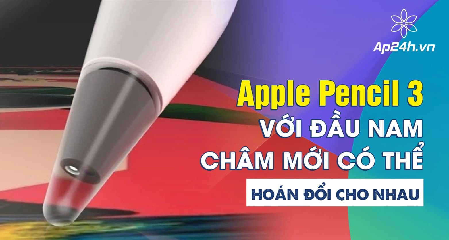 Apple Pencil 3: Với đầu nam châm mới hoán đổi cho nhau