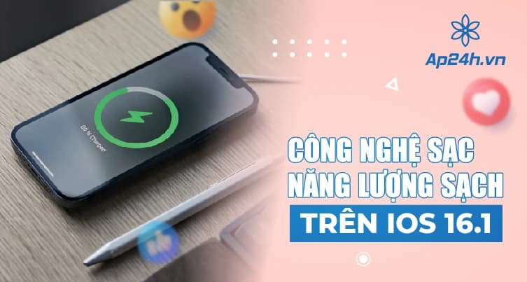 TÌM HIỂU: Công nghệ Sạc Năng Lượng Sạch trên iOS