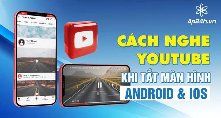 Hướng dẫn cách nghe Youtube khi tắt màn hình Android & iOS
