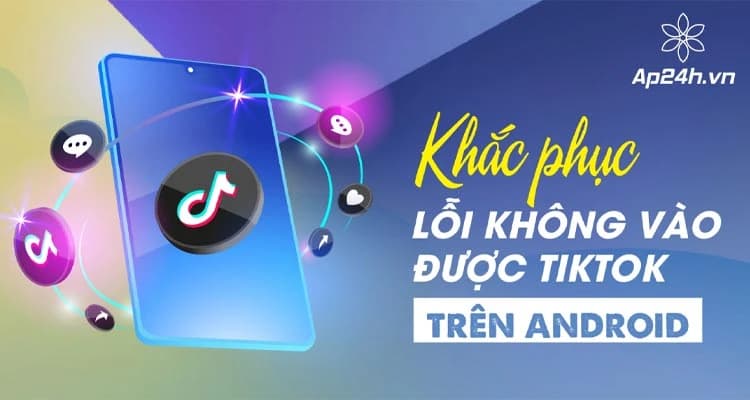 Bí kíp "Cứu nguy" khi gặp lỗi không vào được TikTok trên Android và iPhone