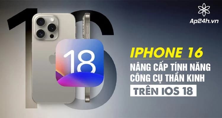 iPhone 16: Nâng cấp tính năng Neural Engine trên iOS 18
