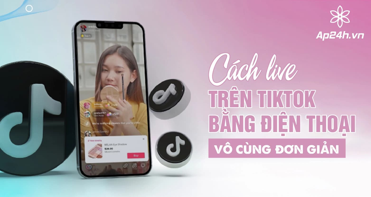 Hướng dẫn cách live trên TikTok bằng điện thoại vô cùng đơn giản