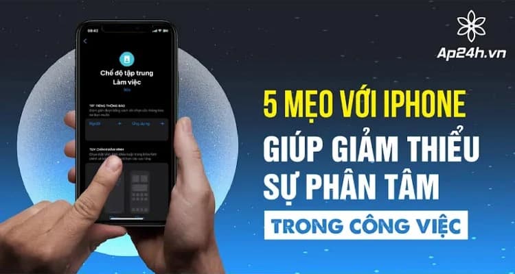 5 mẹo với iPhone giúp giảm thiểu sự phân tâm trong công việc