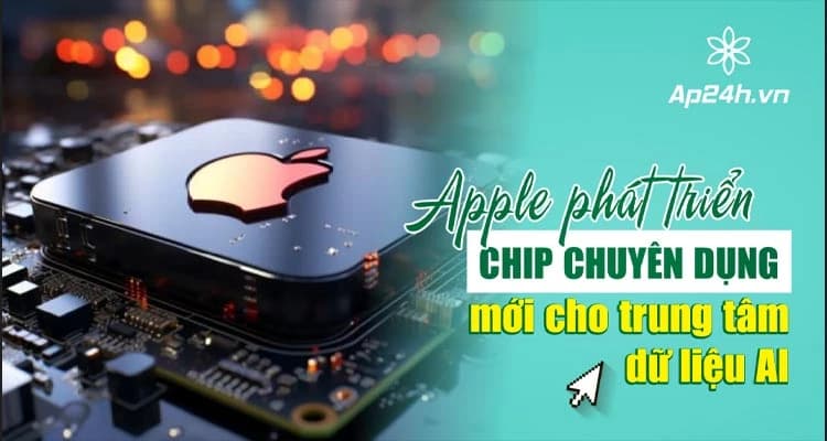 Apple phát triển chip AI chuyên dụng cho hệ thống máy chủ