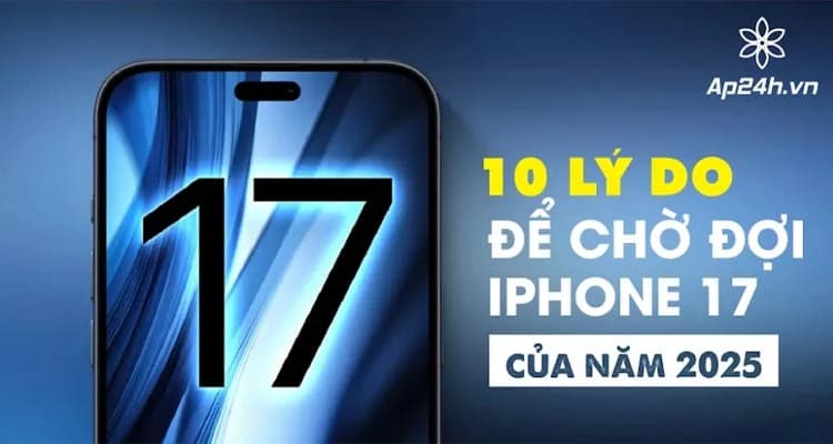 10 lý do để chờ đợi iPhone 17 của năm 2025