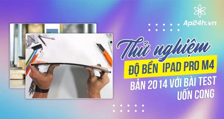Độ bền của iPad Pro M4 (2024) được thử nghiệm: Bạn có thể uốn cong nó?