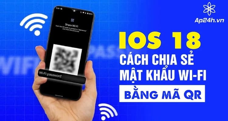 Cách chia sẻ mật khẩu Wifi bằng mã QR trên iOS 18