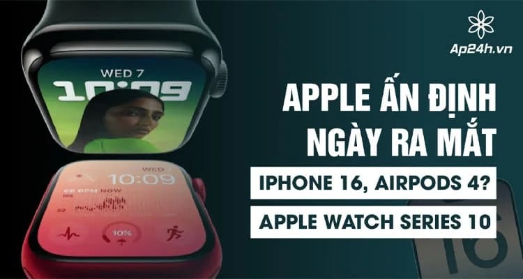 Apple: Ấn định ngày ra mắt iPhone 16, Apple Watch Series 10 và AirPods 4