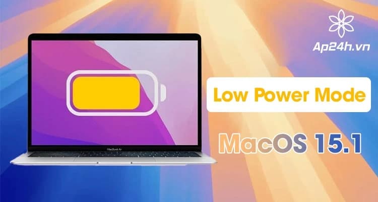 Chế độ Tiết kiệm Pin trên macOS 15.1 - Cách bật và nguyên lý hoạt động