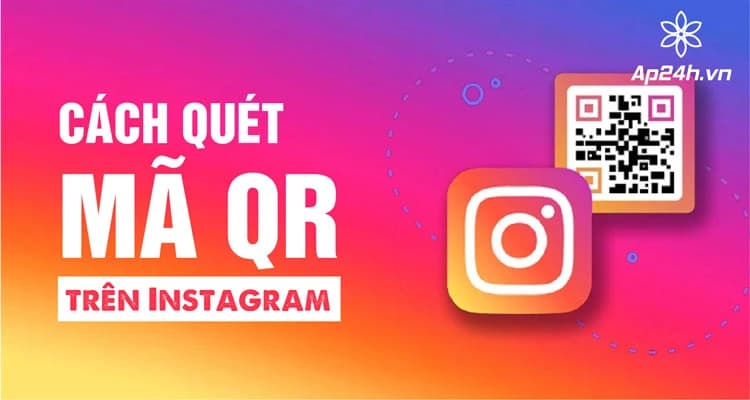 Cách lấy và quét mã QR trên Instagram - Chia sẻ nhanh tài khoản