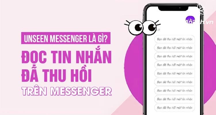 Unseen Messenger - Ứng Dụng Đọc Tin Nhắn Đã Thu Hồi Trên Messenger