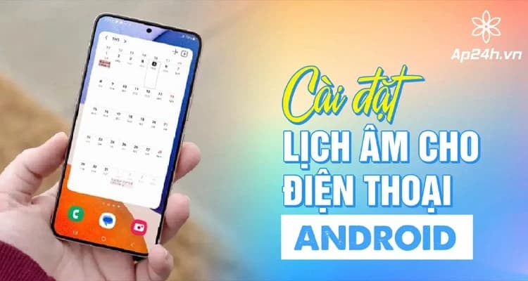 Hướng dẫn cài đặt lịch âm cho điện thoại Android