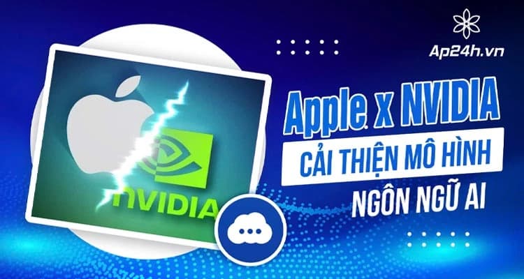 Apple x NVIDIA: Nhằm cải thiện mô hình ngôn ngữ AI