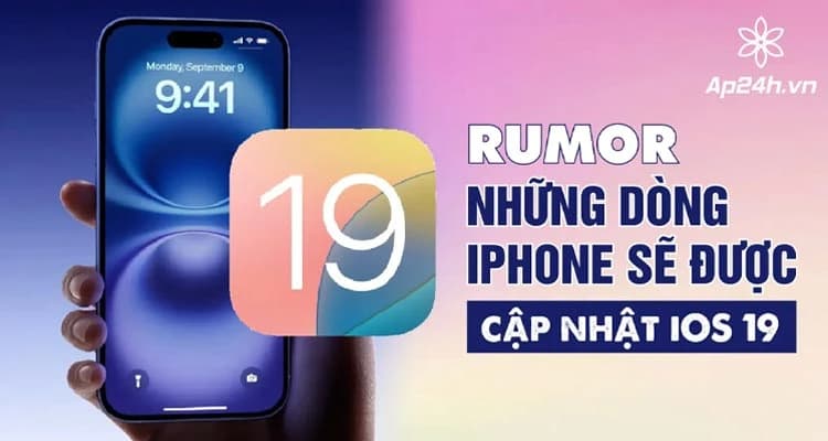 Những dòng iPhone được cập nhật iOS 19: Bạn đã sẵn sàng?