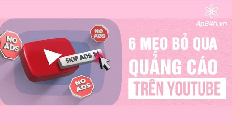 6 mẹo bỏ qua quảng cáo trên YouTube không cần mua Premium