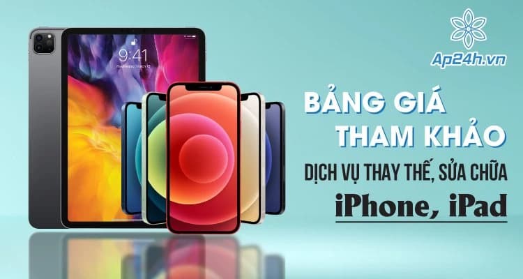 Bảng giá tham khảo dịch vụ thay thế, sửa chữa iPhone, iPad