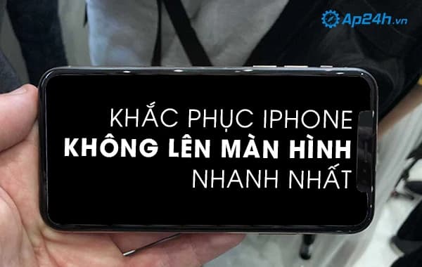 Khắc phục iphone không lên màn hình nhanh nhất