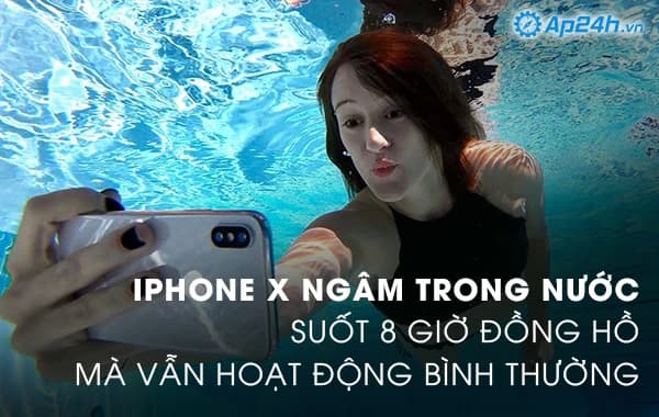 iPhone X ngâm trong nước suốt 8 giờ đồng hồ mà vẫn hoạt động bình thường