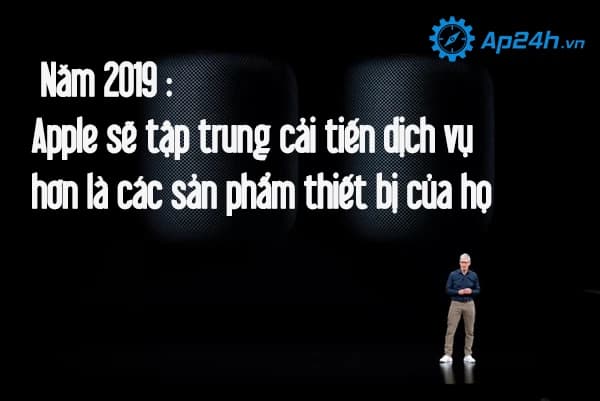 Năm 2019 Apple sẽ tập trung cải tiến dịch vụ hơn là các sản phẩm thiết bị của họ