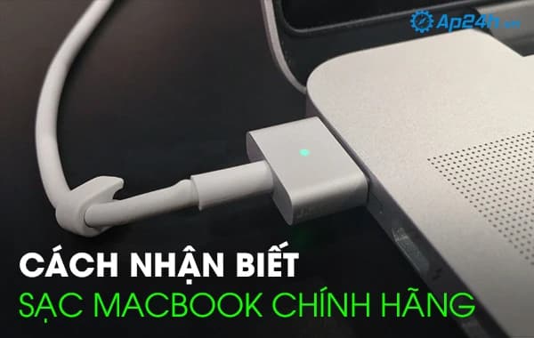 Cách nhận biết sạc Macbook chính hãng