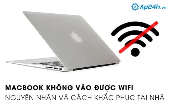 Macbook không vào được wifi - nguyên nhân và cách khắc phục tại nhà