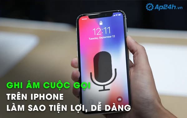 Ghi âm cuộc gọi trên iPhone làm sao tiện lợi, dễ dàng
