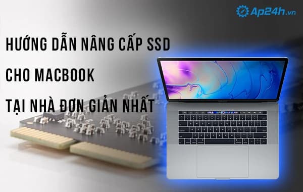 Hướng dẫn nâng cấp SSD cho Macbook tại nhà đơn giản nhất