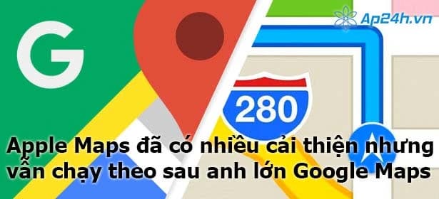 Apple Maps đã có nhiều cải thiện nhưng vẫn chạy theo sau anh lớn Google Maps