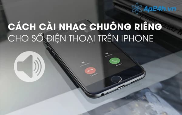 Cách cài nhạc chuông riêng cho số điện thoại trên iPhone