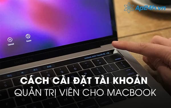 Cách cài đặt tài khoản quản trị viên cho Macbook