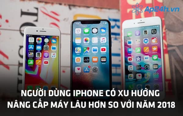 Người dùng iPhone có xu hướng nâng cấp máy lâu hơn so với năm 2018