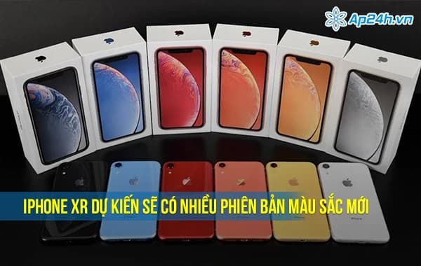 IPhone XR dự kiến sẽ có nhiều phiên bản màu sắc mới
