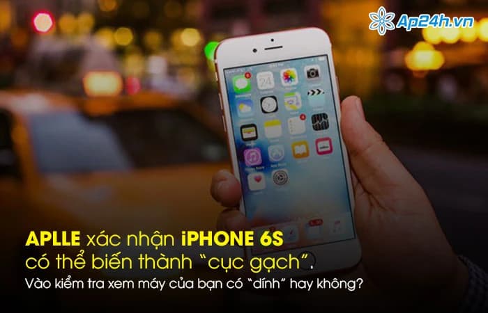 Apple xác nhận iPhone 6s có thể biến thành "cục gạch", vào kiểm tra ngay xem máy của bạn có "dính" hay không