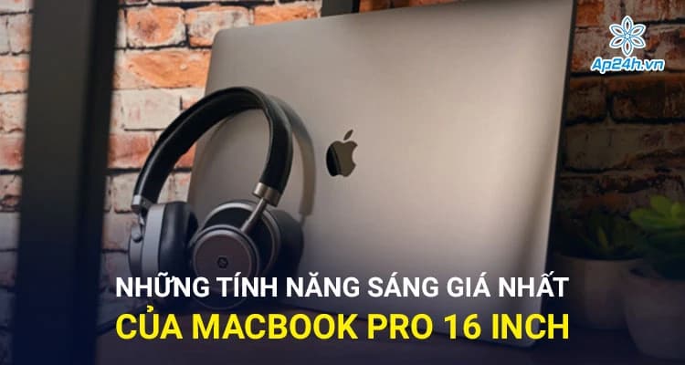 Những tính năng sáng giá nhất của MacBook Pro 16 inch