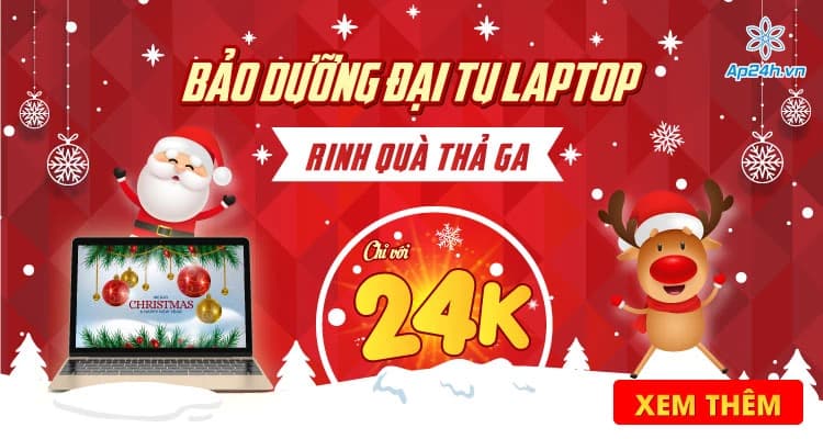 Bảo dưỡng toàn diện laptop 24K - Săn quà thả ga