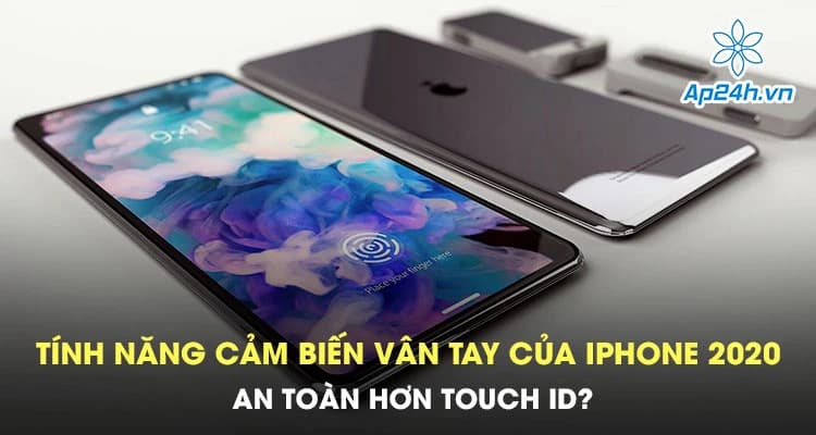 Tính năng cảm biến vân tay của iPhone 2020 an toàn hơn Touch ID?