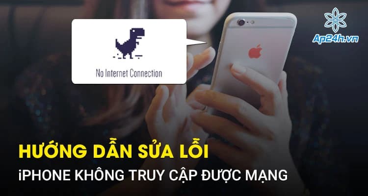 Hướng dẫn sửa lỗi iPhone không truy cập được mạng