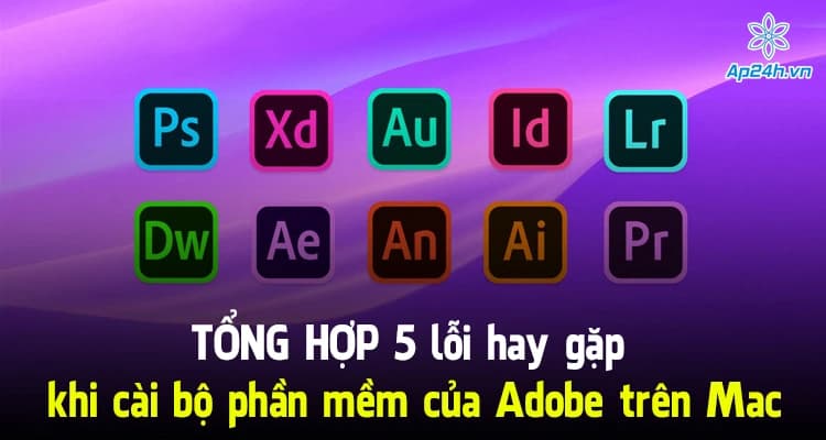 Tổng hợp 5 lỗi hay gặp khi cài bộ phần mềm của Adobe trên Mac
