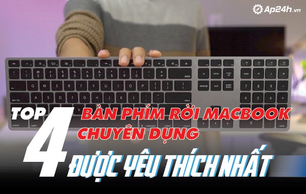Top 4 bàn phím rời Macbook chuyên dụng được yêu thích nhất