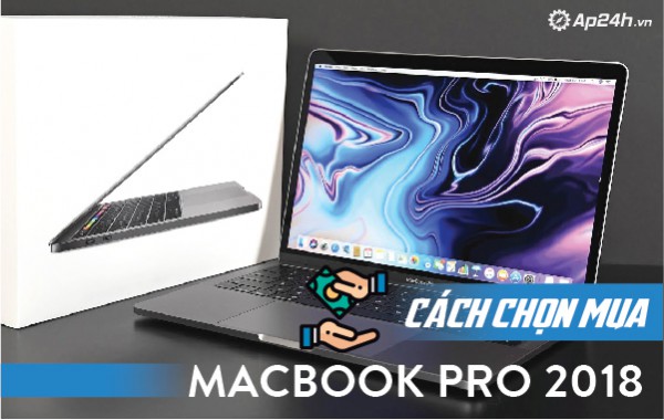 Cách chọn mua Macbook năm 2018