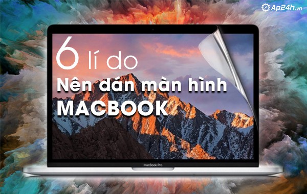 6 lý do nên dán màn hình Macbook 