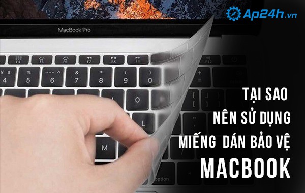 Tại sao nên sử dụng miếng dán bàn phím Macbook?