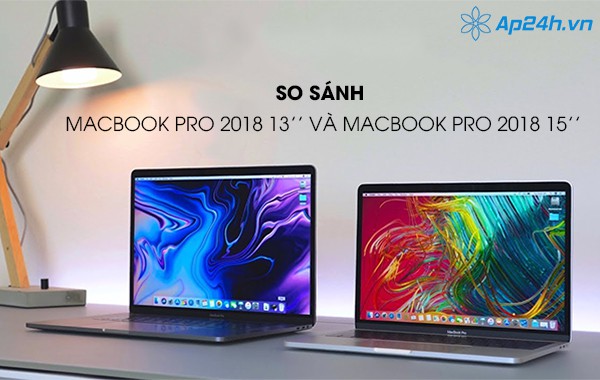 So sánh Macbook Pro 2018 13’’ và Macbook Pro 2018 15’’