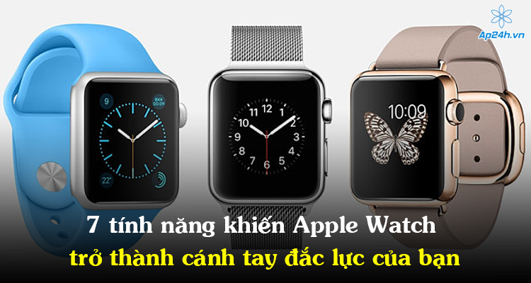 7 tính năng khiến Apple Watch trở thành cánh tay đắc lực của bạn